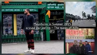 Mountains in Summer around Darjeeling EP3.. দার্জিলিং..পাহাড়ের রানী