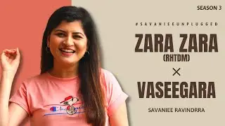 Zara zara (RHTDM) × Vaseegara | Savaniee Ravindrra Songs | Savaniee Unplugged Season 3