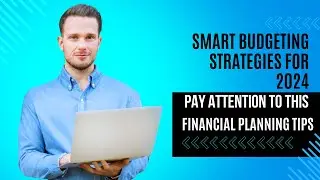Smart Budgeting Strategies for 2024: Financial Planning Tips