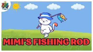 Mimi Fishing Rod.#story #stories #baby #kids #bedtimedreams #learning #believe #fun #animation #cat