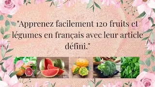 Apprenons ensemble 120 fruits et légumes en français avec leur article défini !