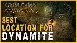 Grim Dawn: Forgotten Gods - Best Location to Find Dynamite (Dynamite Location Guide)