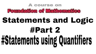 Statements and Logic   Part 2 (Statements using Quantifiers)