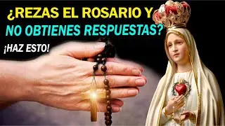 ¿REZAS EL ROSARIO Y NO OBTIENES RESPUESTAS ? ¡Haz esto!