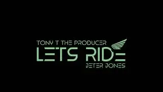 Tony T the Producer, Jeter Jones, Rnb Pooh - Let's Ride (Audio Video)