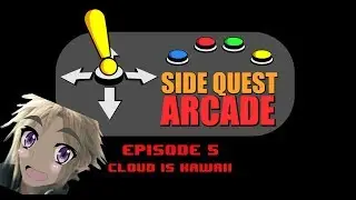 Side Quest Arcade Episode 5 - Cloud is Kawaii