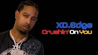Xsquisit D.Edge - Crushin&rsquo; On You feat Marcel