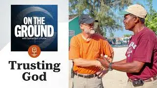 Trusting God: A Conversation with Ken Isaacs | On The Ground Podcast