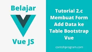 Membuat Form Input Data di  Vue JS dan Add ke Table Data dengan Bootstrap Vue (Tutorial 2.c)