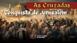 1ª Cruzada - A conquista de Jerusalém e a morte do Rei Godofredo de Bouillon