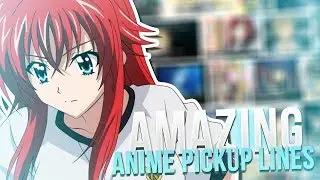 AMAZING ANIME PICKUP LINES!