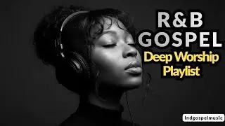 Deep R&B Soaking Worship in God&rsquo;s Presence | Rest & Prayer Worship Mix #gospelmusic #rnb