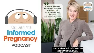 Ep. 375 Dr. Rebecca Jackson  Brain Balance┃Informed Pregnancy Podcast
