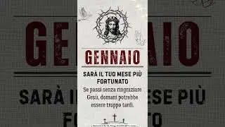 GENNAIOSAR&Agrave; IL TUO MESE PI&Ugrave; FORTUNATO Se passi senza ringraziare Ges&ugrave;, domani potrebbe essere tardi.