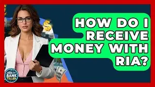 How Do I Receive Money With Ria? - Ask Your Bank Teller