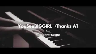 澤野弘之『YouSeeBIGGIRL→Thanks AT』Music Video
