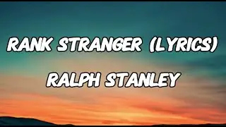 RANK STRANGER - RALPH STANLEY (LYRICS)