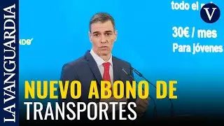 S&aacute;nchez anuncia un abono de transportes &uacute;nico para todo el pa&iacute;s a 30 y 60 euros