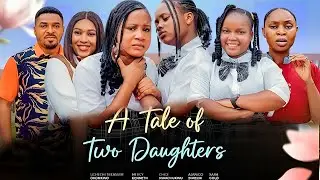 A tale of two daughters -CHINASA EZE, AJANIGO INIKPI, MERCY KENNETH, UCHECHI TREASURE, Chidi, SARAH