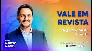 VALE EM REVISTA COM MARCOS MACIEL - 07/01/26