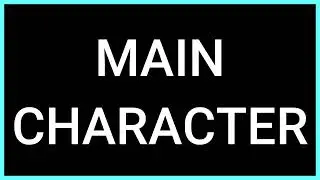 MAIN CHARACTER (Slang Word) What does it mean?