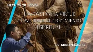 LA CONSTANCIA VIRTUD CLAVE PARA EL CRECIMIENTO ESPIRITUAL I PS. ADRIAN GARCIA I 25/01/2026