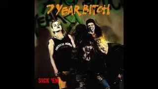 7 Year Bitch -  Sick 'Em (Full Album) HQ