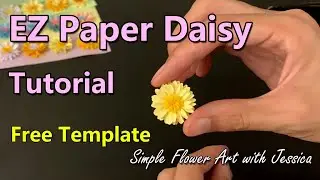 EZ Paper Daisy Tutorial | Free Template | DIY Paper Flower | Simple Flower Art with Jessica