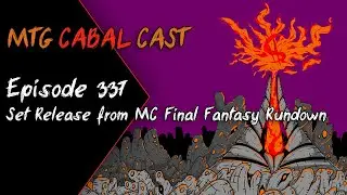 MtG Cabal Cast Episode 337 - Set Release from MC Final Fantasy Rundown