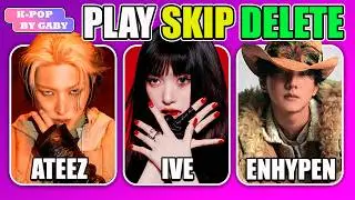 PLAY, SKIP, DELETE | 2026 KPOP GAME | OLD / NEW / POPULAR / UNDERRATED