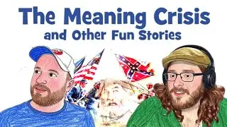 Episode 8: The Meaning Crisis and Other Fun Stories