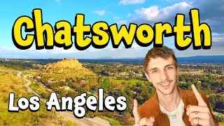 10 Things to know BEFORE Moving to Chatsworth | Living Los Angeles
