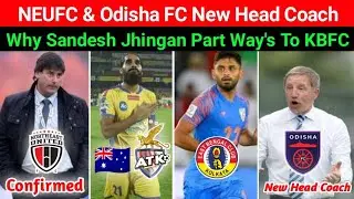 Sandesh Jhingan to ATKMB, East Bengal 2 new signing, NEUFC & Odisha FC new head coach confirm!