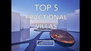 Top 5 luxury Luxury Fractional Investment Properties in Mexico