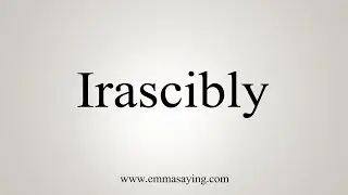 How To Say Irascibly