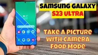 Samsung Galaxy S23&nbsp;Ultra How to Take a Picture with Camera Food Mode