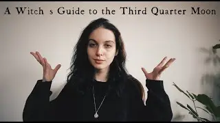 A Witch's Guide to the Third Quarter Moon