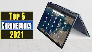 Top 5 Best Chromebooks 2021