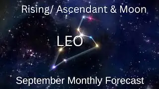 SEPTEMBER 2025 monthly forecasts for LEO Rising & Moon
