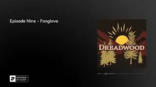 Episode Nine - Foxglove