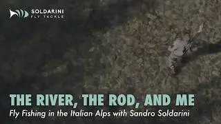 THE RIVER, THE ROD, AND ME | Ep.2 | A Fly Fishing Journey by Soldarini Fly Tackle