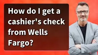 How do I get a cashier's check from Wells Fargo?
