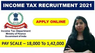 Income Tax Recruitment 2021 | Pay Scale - 18,000 to 1,42,000 | Apply Online