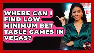 Where Can I Find Low Minimum Bet Table Games in Vegas? | Las Vegas Insider Guide