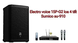 Electro voice 15P-G2 loa active 4 tất c&ocirc;ng xuất khũng + sumico su910 h&aacute;t rất hay