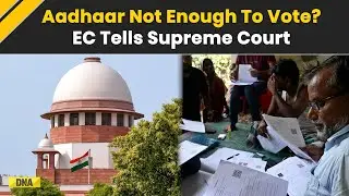 Aadhaar, Voter ID, Ration Cards Not Proof of Voter Eligibility? |  SC | Election Commission