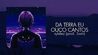 sykeez &mdash; DA TERRA EU OU&Ccedil;O CANTOS (prod. Swin)