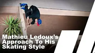 Mathieu Ledoux's Approach To His Skating Style