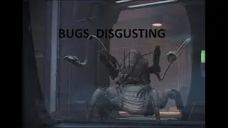 I hate Bugs - Mass Effect PT 5