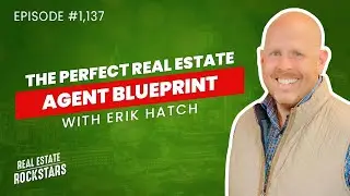1137: The Perfect Real Estate Agent Blueprint With Erik Hatch